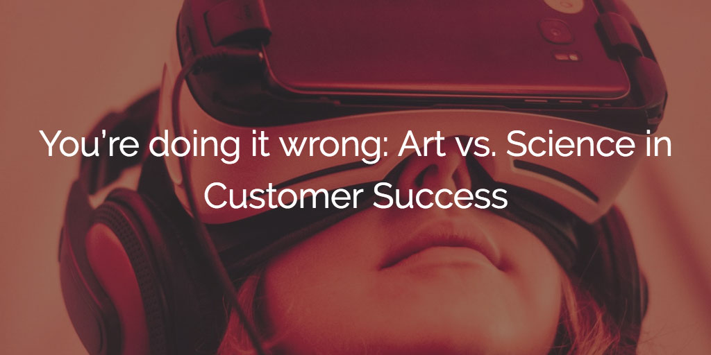 Youre-doing-it-wrong-Art-vs-Science-Customer-Success