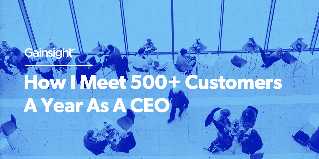 How I Meet 500+ Customers A Year As A CEO