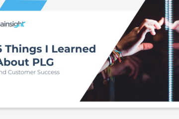 6 Things I Learned About PLG and Customer Success