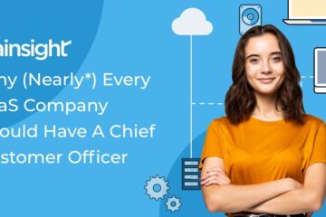 Why (Nearly*) Every SaaS Company Should Have A Chief Customer Officer